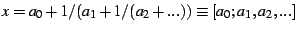 $ x=a_{0}+1/(a_{1}+1/(a_{2}+...))\equiv[a_{0};a_{1},a_{2},...]$