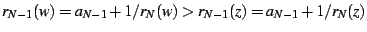 $\displaystyle r_{N-1}(w)=a_{N-1}+1/r_{N}(w)>r_{N-1}(z)=a_{N-1}+1/r_{N}(z)$