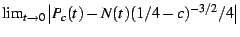 $\lim_{t\rightarrow0}\left\vert P_{c}(t)-N(t)(1/4-c)^{-3/2}/4\right\vert$