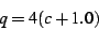 \begin{displaymath}
q=4(c+1.0)
\end{displaymath}